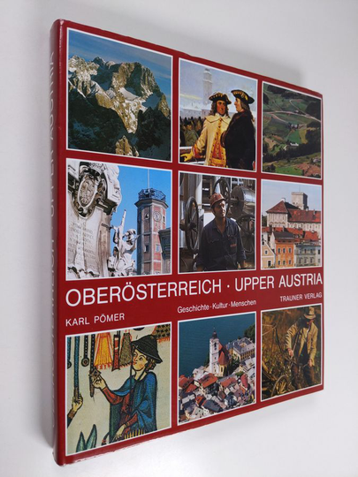 Karl Pömer : Oberösterreich : geschichte - kultur - menschen ; Upper Austria : history - culture - people