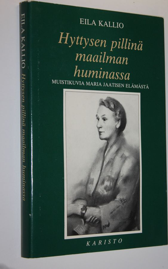 Eila Kallio : Hyttysen pillinä maailman huminassa : muistikuvia Maria Jaatisen elämästä