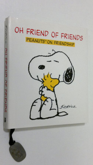 Charles M. Schulz : Oh Friend of Friends : Peanuts on friendship
