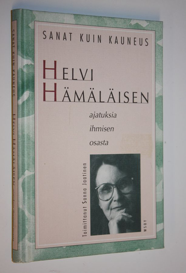 Helvi Hämäläinen : Sanat kuin kauneus : kirjailija Helvi Hämäläisen ajatuksia ihmisen osasta