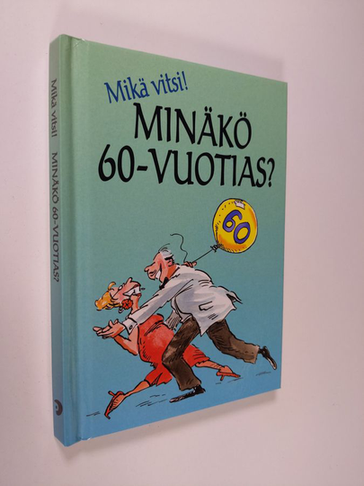 Minäkö 60-vuotias? : mikä vitsi!