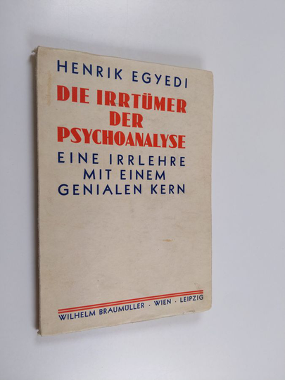 Henrik Egyedi : Die irrtumer der psychoanalyse : eine irrlehre mit einem genialen kern