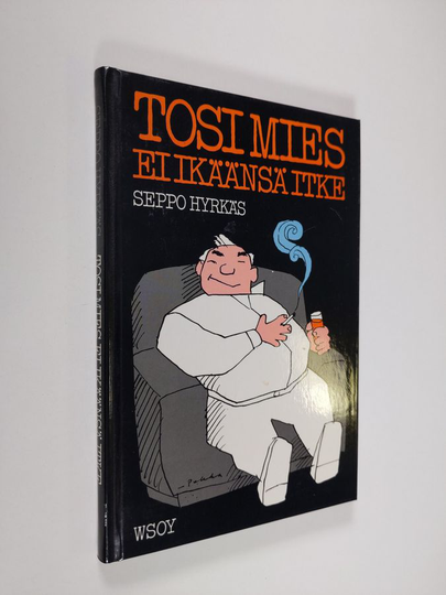 Seppo Hyrkäs : Tosi mies ei ikäänsä itke : keski-iän kootut kolaukset
