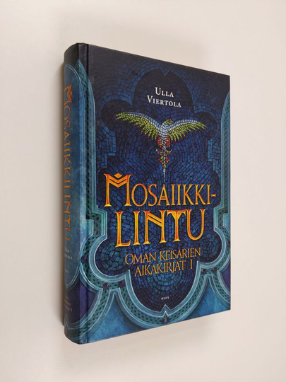 Ulla Viertola : Oman keisarien aikakirjat 1 : Mosaiikkilintu