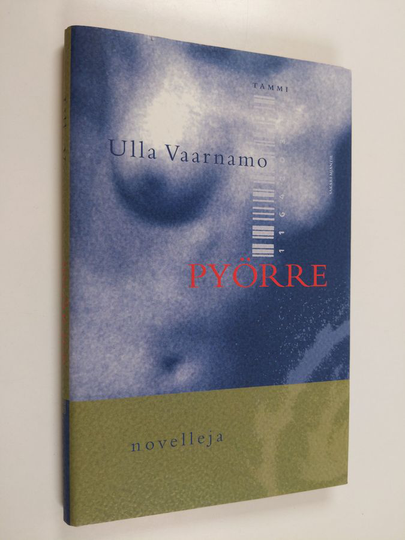 Ulla Vaarnamo : Pyörre : novelleja