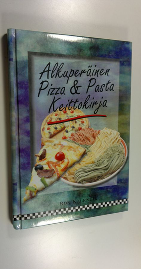 Ron Kaleniuk : Alkuperäinen pizza & pasta keittokirja