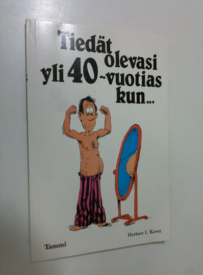 Herbert I Kavet : Tiedät olevasi yli 40-vuotias kun