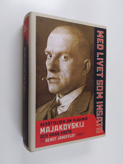 Bengt Jangfeldt : Med livet som insats : berättelsen om Vladimir Majakovskij och hans krets