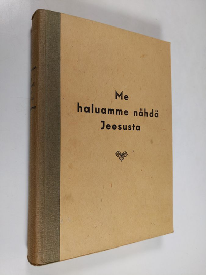 "Me haluamme nähdä Jeesusta" : Jeesuksen elämän tutkimisen opas 1-6