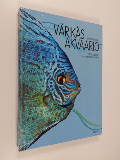 David Alderton : Värikäs akvaario : 200 trooppista makean veden kalaa