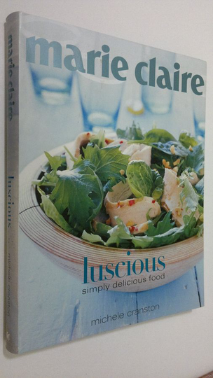 Michele Cranston : Marie Claire Luscious : simply delicious food