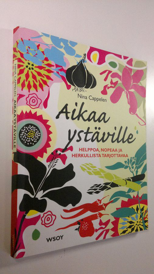 Nina Cappelen : Aikaa ystäville : helppoa, nopeaa ja herkullista tarjottavaa