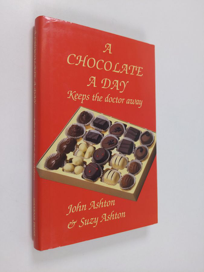 John F. Ashton ym. : A Chocolate a Day - Keeps the Doctor Away : the Amazing Benefits of Chocolate