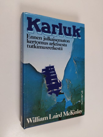 William Laird McKinlay : Karluk : ennen julkaisematon kertomus arktisesta tutkimusretkestä
