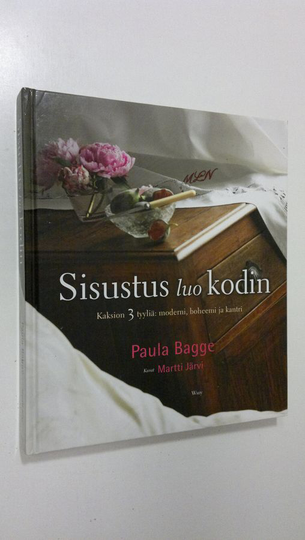 Paula Bagge : Sisustus luo kodin : kaksion 3 tyyliä: moderni, boheemi ja kantri