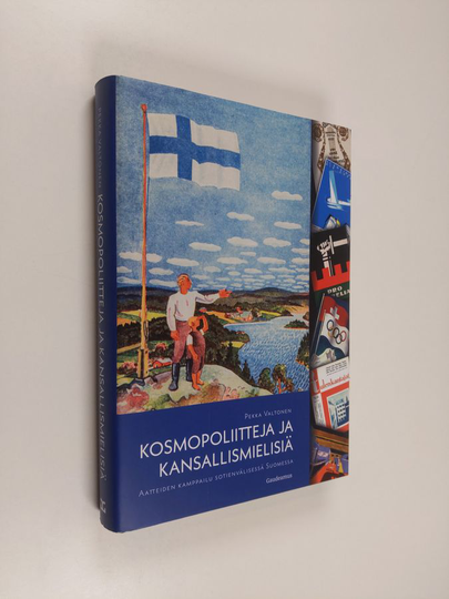 Pekka Valtonen : Kosmopoliitteja ja kansallismielisiä : aatteiden kamppailu sotienvälisessä Suomessa - Aatteiden kamppailu sotienvälisessä Suomessa