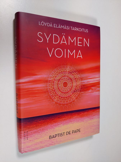 Baptist de Pape : Sydämen voima : löydä elämäsi tarkoitus
