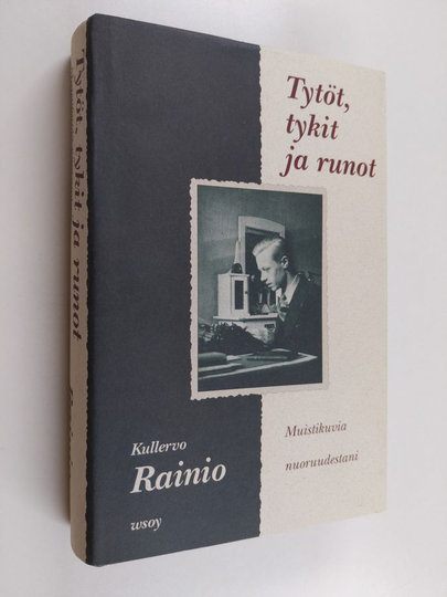 Kullervo Rainio : Tytöt, tykit ja runot : muistikuvia nuoruudestani