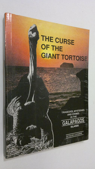 Octavio Latorre : The curse of the giant tortoise : tragedies, mysteries and crimes in the Galapagos Islands