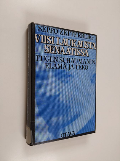 Seppo Zetterberg : Viisi laukausta senaatissa : Eugen Schaumanin elämä ja teko
