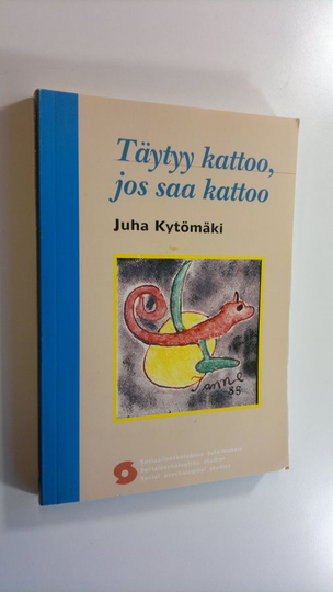 Juha Kytömäki : Täytyy kattoo, jos saa kattoo : sosiaalipsykologisia näkökulmia varhaisnuorten televisiokokemuksiin