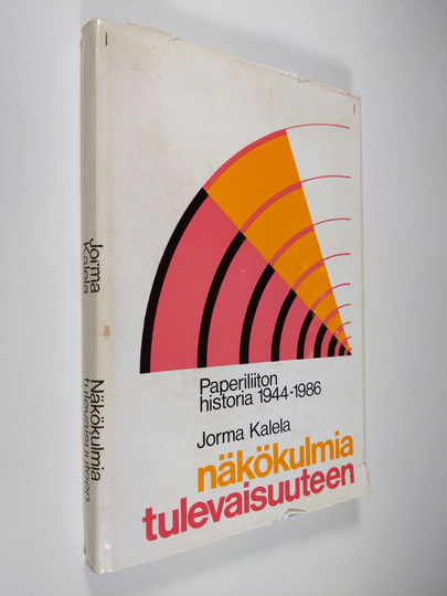 Jorma Kalela : Näkökulmia tulevaisuuteen : Paperiliiton historia 1944-1986