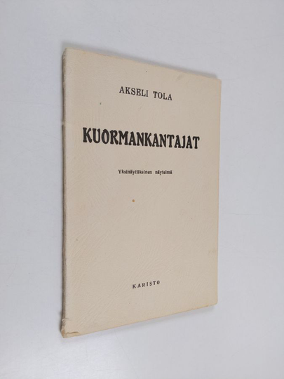 Akseli Tola : Kuormankantajat - yksinäytöksinen näytelmä