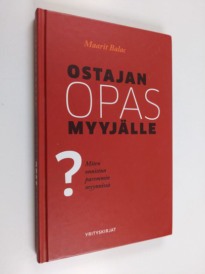 Maarit Balac : Ostajan opas myyjälle : Miten onnistun paremmin myynnissä?