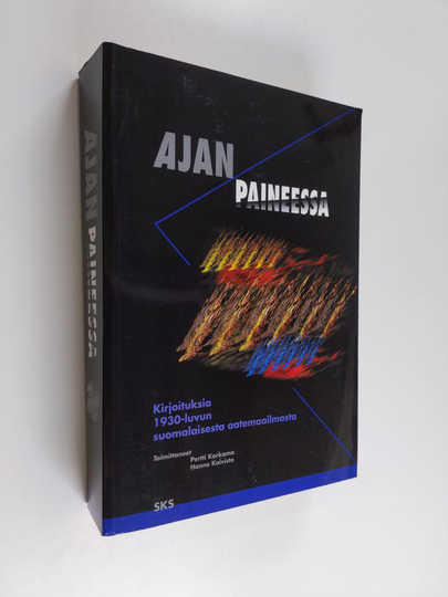 Ajan paineessa : kirjoituksia 1930-luvun suomalaisesta aatemaailmasta