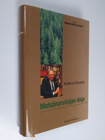 Kullervo Kuusela : Metsänarvioijan linja : metsänhoitajana ja tutkijana