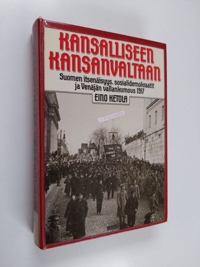 Eino Ketola : Kansalliseen kansanvaltaan : Suomen itsenäisyys, sosialidemokraatit ja Venäjän vallankumous 1917