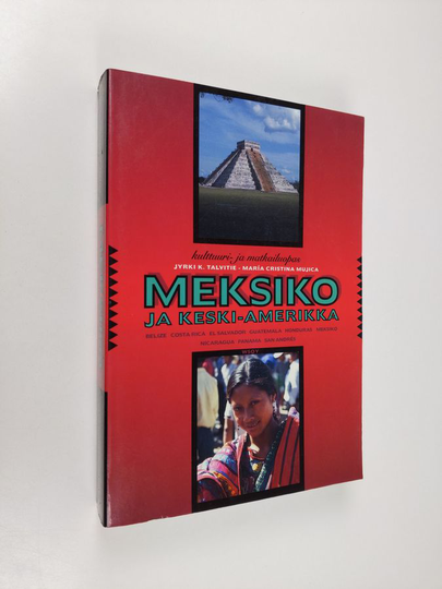 Jyrki K. Talvitie : Meksiko ja Keski-Amerikka : Belize, Costa Rica, El Salvador, Guatemala, Honduras, Meksiko, Nicaragua, Panama, San Andres : ...