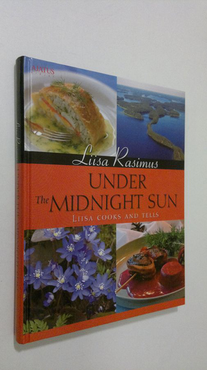 Liisa Rasimus : Under the midnight sun : Liisa cooks and tells