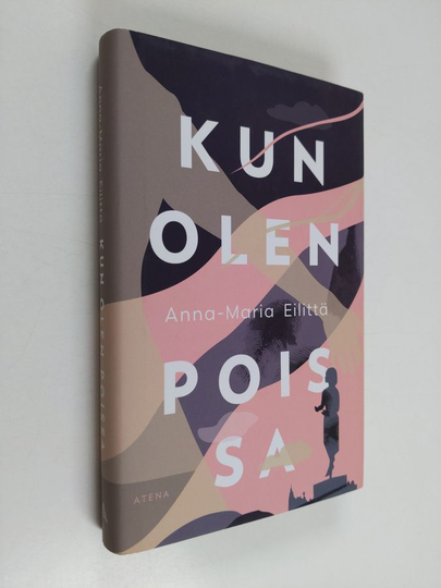 Anna-Maria Eilittä : Kun olen poissa