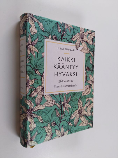 Heli Suutari : Kaikki kääntyy hyväksi : 365 ajatusta itsensä auttamisesta