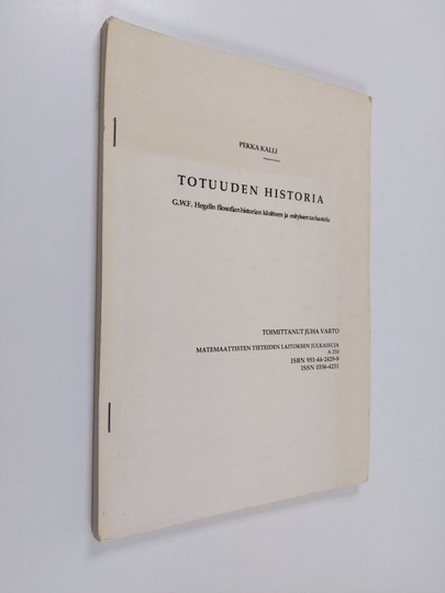 Pekka Kalli : Totuuden historia : G. W. F. Hegelin filosofian historian käsitteen ja esityksen tarkastelu