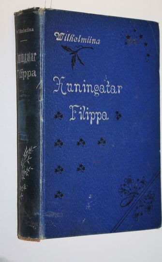 Hollannin prinsessa Wilhelmina : Kuningatar Filippa : historiallinen romaani