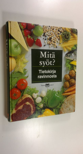 Taina Salovaara (suom. ) : Mitä syöt : tietokirja ravinnosta