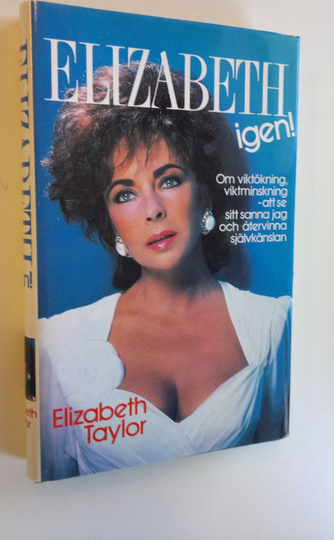 Elizabeth Taylor : Elizabeth igen! : Om övervikt, bantning, självkänsla och självrespekt