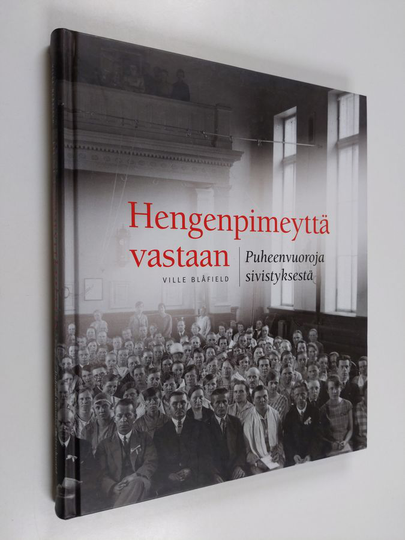 Ville Blåfield : Hengenpimeyttä vastaan : puheenvuoroja sivistyksestä