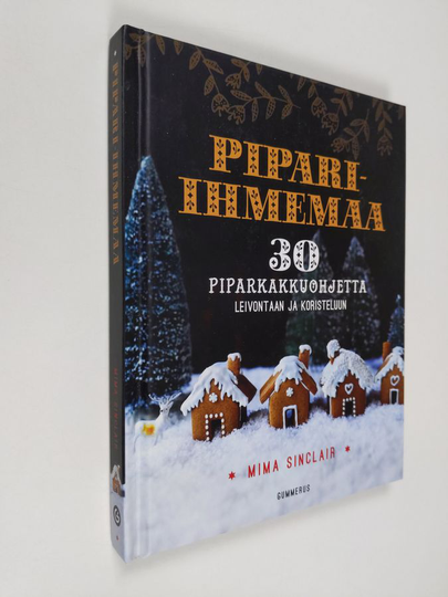 Mima Sinclair : Pipari-ihmemaa : 30 piparkakkuohjetta leivontaan ja koristeluun