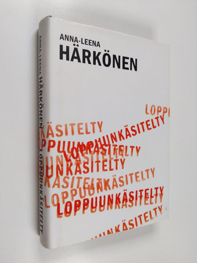Anna-Leena Härkönen : Loppuunkäsitelty