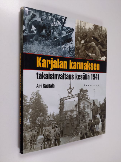 Ari Rautala : Karjalan kannaksen takaisinvaltaus kesällä 1941