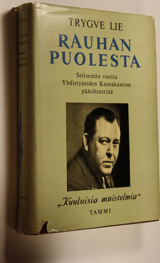 Trygve Lie : Rauhan puolesta : seitsemän vuotta Yhdistyneiden kansakuntien pääsihteerinä