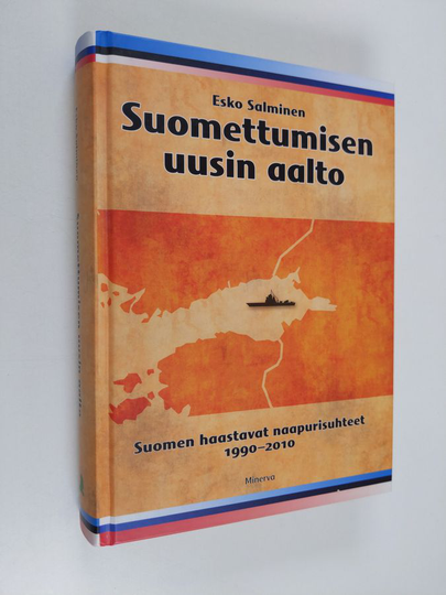 Esko Salminen : Suomettumisen uusin aalto : Suomen haasteelliset naapurisuhteet 1990-2010