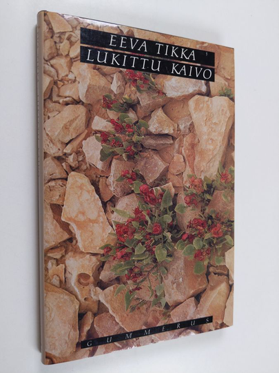 Eeva Tikka : Lukittu kaivo : matkakertomus : runoja