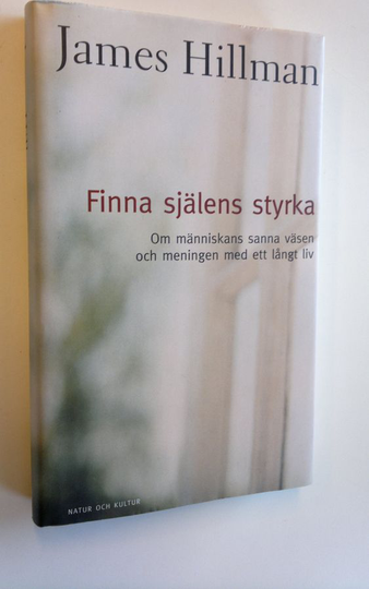 James Hallman : Finna själens styrka - om människans sanna väsen och meningen med ett långe liv