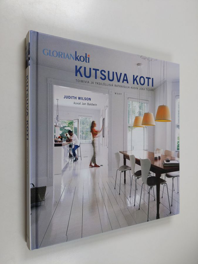 Judith Wilson : Kutsuva koti : toimivia ja yksilöllisiä ratkaisuja kodin joka tilaan