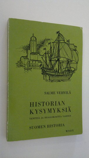 Salme Vehvilä : Historian kysymyksiä tenttiä ja reaalikoetta varten Suomen historia