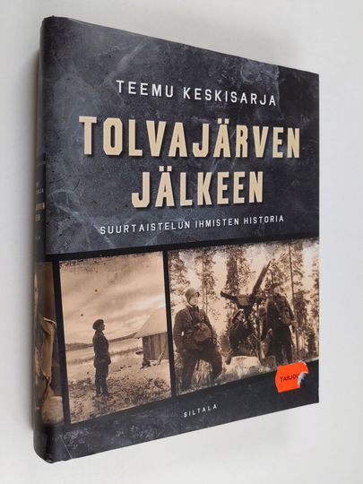Teemu Keskisarja : Tolvajärven jälkeen : suurtaistelun ihmisten historia